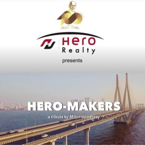 Hero Realty Makes A Heartfelt Tribute To The Unsung Champions Of India’s Growth with release of ‘HERO MAKERS’