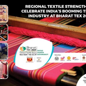 Regional Textile Strengths to Celebrate India’s Booming Textile Industry at Bharat Tex 2024